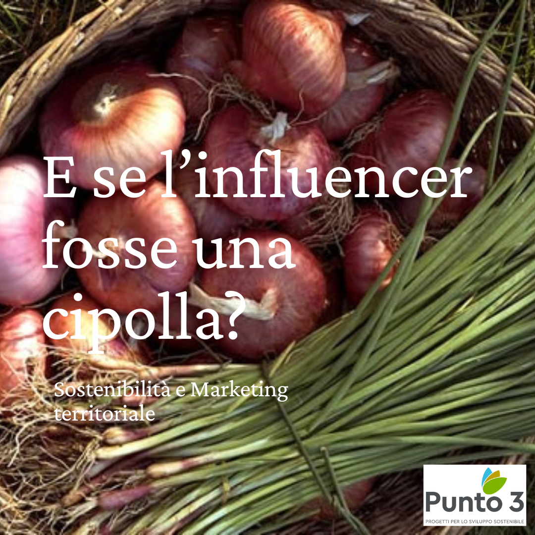 Marketing territoriale e sostenibilità: e se l'influencer fosse una cipolla?